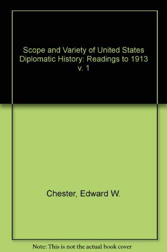 Scope and Variety of Us Diplomatic History: Readings to 1913 (9780137966240) by Chester, Edward W.