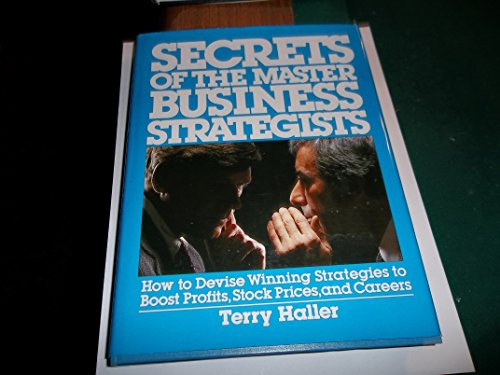 Beispielbild fr Secrets of the Master Business Strategists: How to Devise Winning Strategies to Boost Profits, Stock Prices, and Career zum Verkauf von Wonder Book