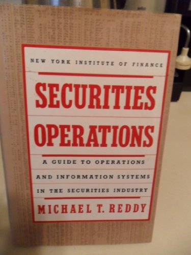 Beispielbild fr Securities Operations: A Guide to Operations and Information Systems in the Securities Industry zum Verkauf von Red's Corner LLC