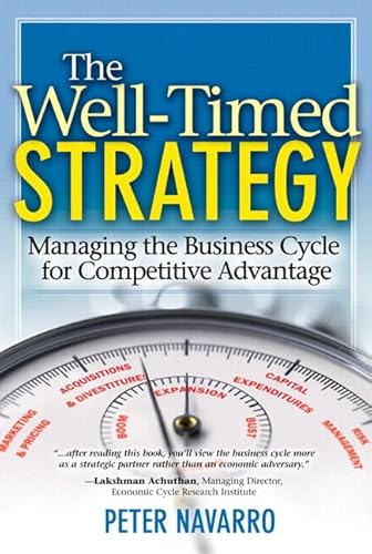

Well-Timed Strategy, The: Managing the Business Cycle for Competitive Advantage