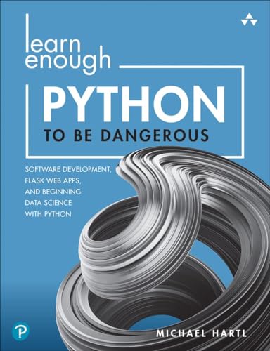 Stock image for Learn Enough Python to Be Dangerous: Software Development, Flask Web Apps, and Beginning Data Science with Python [Paperback] Hartl, Michael for sale by Lakeside Books