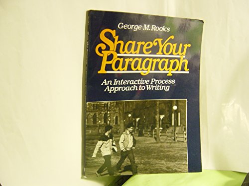 Share Your Paragraph. An Interactive Process Approch to Writing. Including Instructor's Manual.