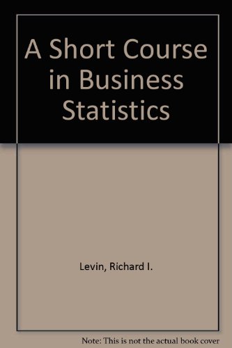 A Short Course in Business Statistics (9780138091293) by Levin, Richard I.; Rubin, David S.