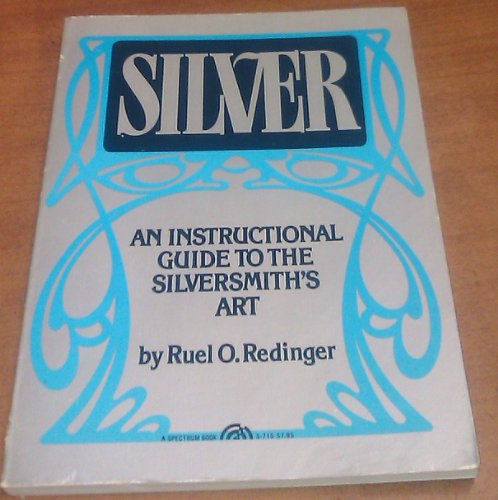 Silver : An Instructional Guide to the Silversmith's Art