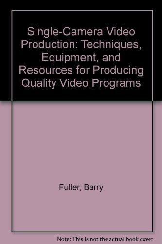 Beispielbild fr Single-Camera Video Production Handbook : Techniques, Equipment, and Resources for Producing Quality Video Programs zum Verkauf von Better World Books
