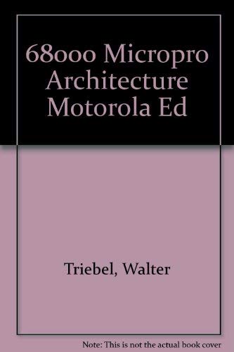 6800 Microprocessor Architecture, Software and Interfacing (9780138112905) by Walter Triebel; Walter A. Triebel