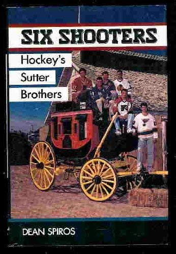 Stock image for Six Shooters: Hockey's Sutter Brothers for sale by ThriftBooks-Dallas