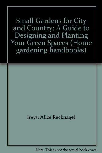 Stock image for Small Gardens for City and Country: A Guide to Designing and Planting Your Green Spaces for sale by A Squared Books (Don Dewhirst)