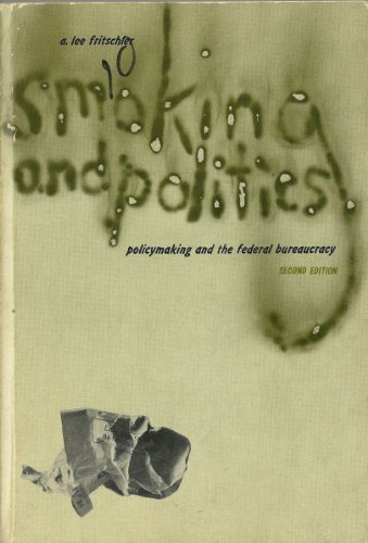 Imagen de archivo de Smoking and politics; policymaking and the Federal bureaucracy a la venta por 2Vbooks