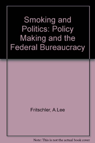 Beispielbild fr Smoking and Politics: Policy Making and the Federal Bureaucracy zum Verkauf von Wonder Book