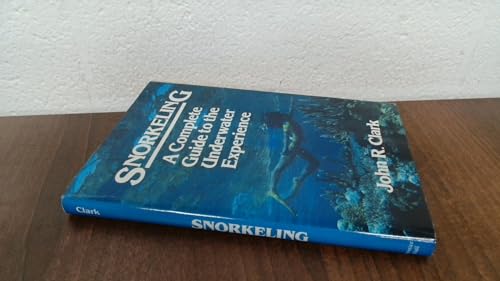 Snorkeling: A Complete Guide to the Underwater Experience (9780138151928) by Clark, John P.