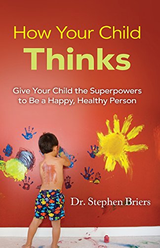 9780138156749: How Your Child Thinks: Give Your Child the Superpowers to Be a Happy, Healthy Person