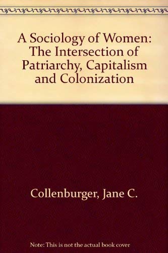 Beispielbild fr A Sociology of Women: The Intersection of Patriarchy, Capitalism, and Colonization zum Verkauf von Wonder Book