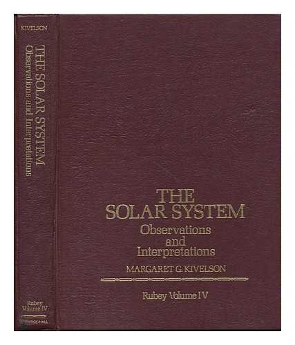 The Solar System : Observations and Interpretations ( Rubey Volume IV )