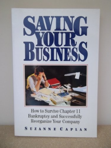 Beispielbild fr Saving Your Business: How to Survive Chapter 11 Bankruptcy and Successfully Reorganize Your Company zum Verkauf von Goodwill Books