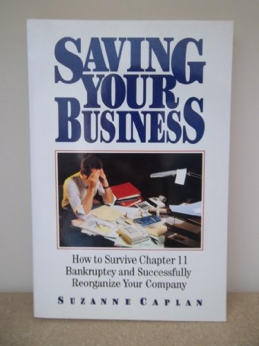 Imagen de archivo de Saving Your Business: How to Survive Chapter 11 Bankruptcy and Successfully Reorganize Your Company a la venta por Goodwill Books