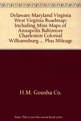 Delaware, Maryland, Virginia, West Virginia, roadmap: Including mini-maps of Annapolis, Baltimore, Charleston, colonial Williamsburg ... plus mileage ... areas (A Gousha travel publication) (9780138437152) by H.M. Gousha (Firm)