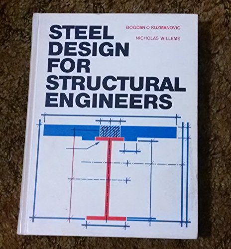 Steel design for structural engineers (Civil engineering and engineering mechanics series) (9780138463526) by Bogdan-o-kuzmanovic-nicholas-willems; Nicholas Willems