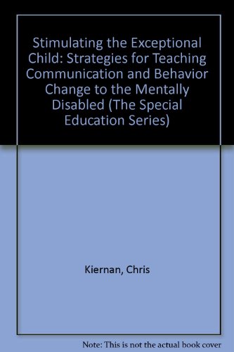 Stimulating the Exceptional Child: Strategies for Teaching Communication and Behavior Change to the Mentally Disabled (The Special Education Series) (9780138469818) by Kiernan, Chris; Jordan, Rita; Saunders, Chris