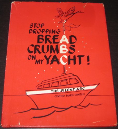 Stock image for STOP DROPPING BREAD CRUMBS ON MY YACHT! The Silent Abc for sale by Gian Luigi Fine Books