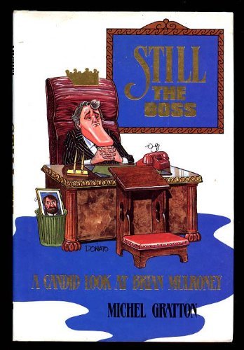 Still the Boss: A Candid Look at Brian Mulroney (9780138472115) by Gratton, Michel