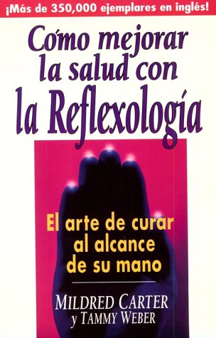 Imagen de archivo de Como Mejorar La Salud Con La Reflexologia: El Arte de Curar Al Alcance de Su Mano = How to Improve Your Health with Reflexology a la venta por ThriftBooks-Dallas