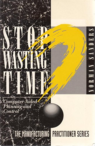 9780138504625: Stop Wasting Time: Computer Aided Planning and Control (Manufacturing Practitioner Series)