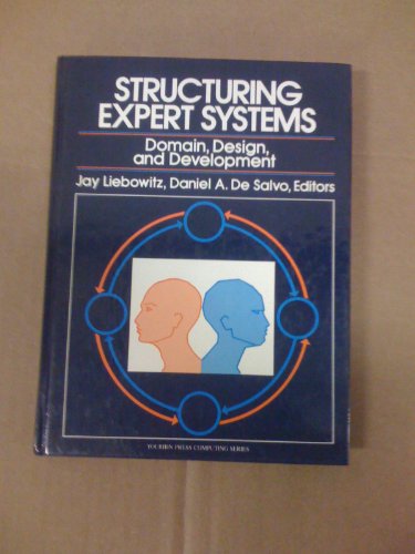 Structuring Expert Systems: Domain, Design, and Development (Yourdon Press Computing Series) (9780138534417) by Liebowitz, Jay