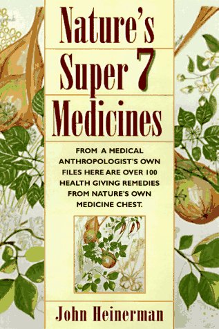Nature's Super 7 Medicines: The Seven Essential Ingredients for Optimal Health