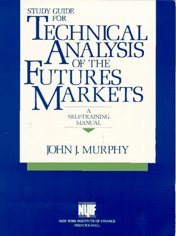 Study Guide for Technical Analysis of the Futures Markets: A Self-Training Manual (9780138587475) by Murphy, John J.