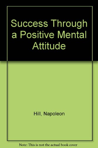 Success Through a Positive Mental Attitude (9780138594220) by Hill, Napoleon; Stone, W. Clement