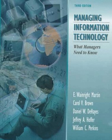 Managing Information Technology: What Managers Need to Know (3rd Edition) (9780138609252) by Dehayes, Daniel W.; Hoffer, Jeffrey A.; Perkins, William C.