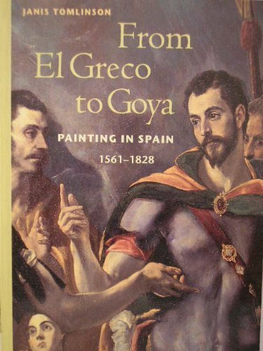 Stock image for From El Greco to Goya: Painting in Spain 1561-1828 for sale by ThriftBooks-Dallas