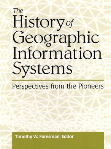 Stock image for The History of Geographic Information Systems: Perspectives from the Pioneers (Prentice Hall Series in Geographic Information Science) for sale by Wonder Book