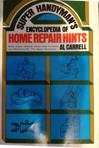 Stock image for Super Handyman's Encyclopedia of Home Repair Hints: Better, Faster, Cheaper, Easier Ideas for House and Workshop for sale by Nealsbooks