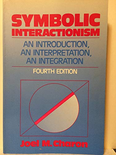 9780138778200: Symbolic Interactionism: An Introduction, an Interpretation, an Integration