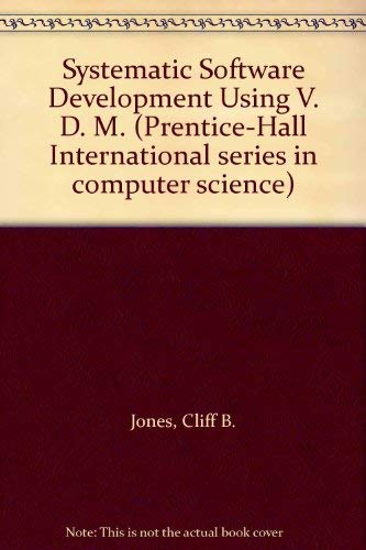 Imagen de archivo de Systematic Software Development Using V. D. M. (Prentice-Hall International series in computer science) a la venta por AwesomeBooks