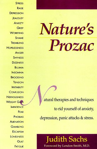 9780138876548: Nature's Prozac: Harness the Amazing Healing Power of All Natural Therapies and Techniques to Rid Yourself of Anxiety, Depression, Panic Attacks and Stress