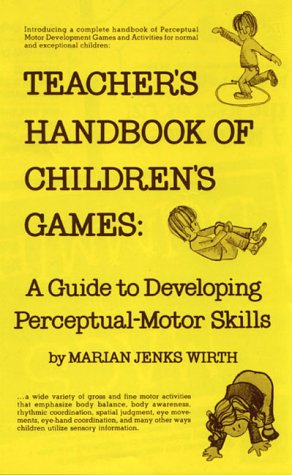 Imagen de archivo de Teacher's Handbook of Children's Games : A Guide to Developing Perceptual-Motor Skills a la venta por Better World Books