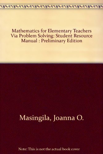 Mathematics for Elementary Teachers Via Problem Solving: Student Resource Manual : Preliminary Edition (9780138891978) by Masingila, Joanna O.; Lester, Frank K.