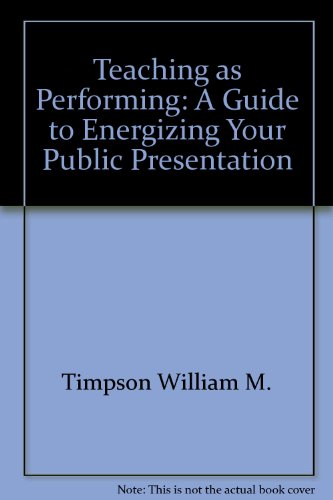 Stock image for Teaching as Performing: A Guide to Energizing Your Public Presentation for sale by POQUETTE'S BOOKS