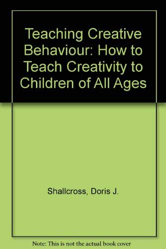 Stock image for Teaching Creative Behavior: How to Evoke Creativity in Children of All Ages for sale by Irish Booksellers