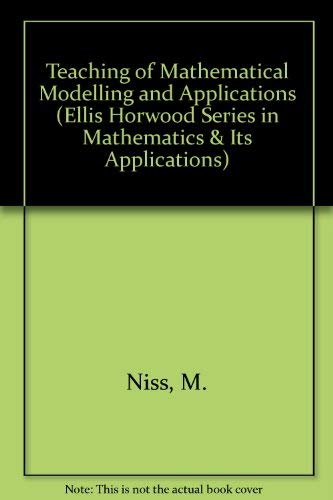 Teaching of Mathematical Modelling and Applications (Mathematics & Its Applications) (9780138920685) by Niss, M.; Blum, W.; Huntley, I.