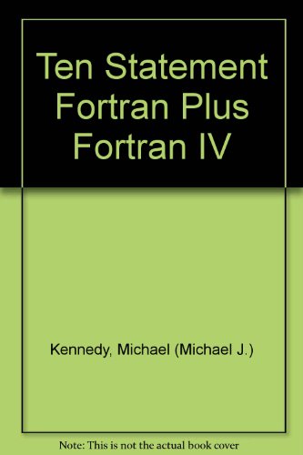 Ten statement Fortran plus Fortran IV for the IBM 360, featuring the WATFOR and WATFIV compilers (9780139034190) by Kennedy, Michael