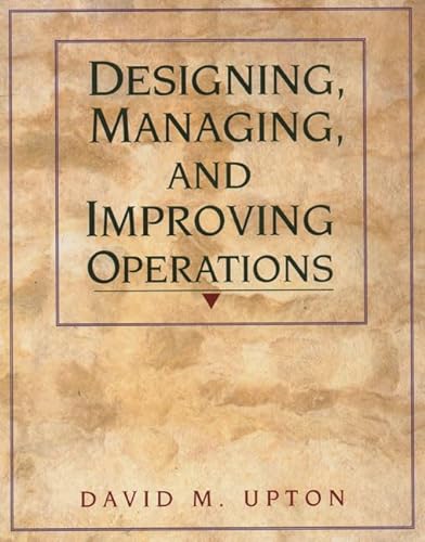 Designing, Managing, and Improving Operations (9780139045097) by Upton, David M.