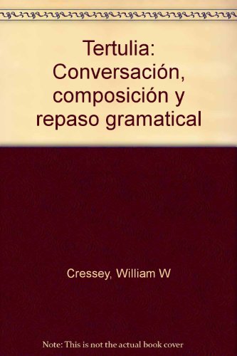 Tertulia: ConversacioÌn, composicioÌn y repaso gramatical (9780139068263) by Cressey, William W