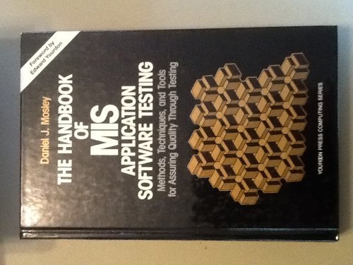 9780139070075: The Handbook of MIS Application Software Testing: Methods, Techniques, and Tools for Assuring Quality Through Testing (Yourdon Press Computing Series)