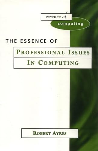 Stock image for The Essence of Professional Issues in Computing (Essence of Computing) for sale by WorldofBooks