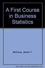 A First Course in Business Statistics (9780139138980) by McClave, James T.; Benson, P. GEORGE; Sincich, Terry