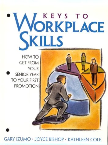 9780139140860: Keys to Workplace Skills: How to Get From Your Senior Year to Your First Promotion